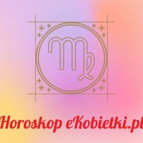 Horoskop Panna – Czerwiec 2024