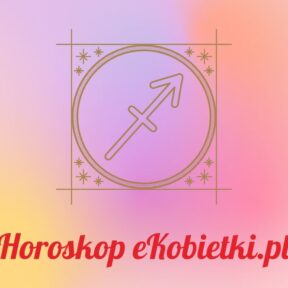 Horoskop Strzelec – Czerwiec 2024