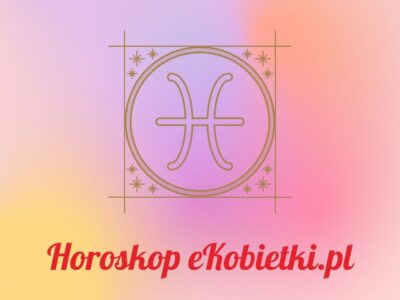 Horoskop Ryby – Czerwiec 2024